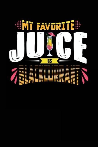 My Favorite Juice Is Blackcurrant