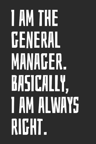 I Am the General Manager Basically I Am Always Right