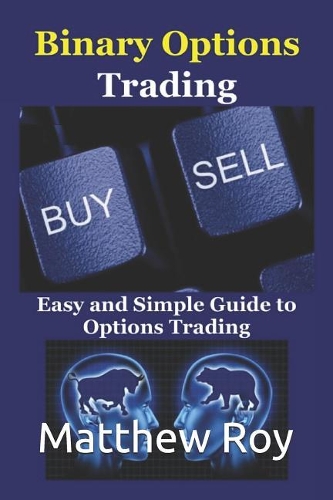 Binary Options Trading: Easy and Simple Guide to Options Trading