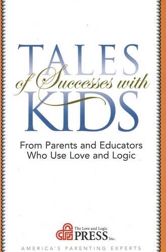 Tales of Successes with Kids: From Parents and Educators Who Use Love and Logic(English)