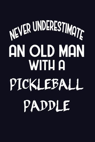 Never Underestimate An Old Man With A Pickleball Paddle