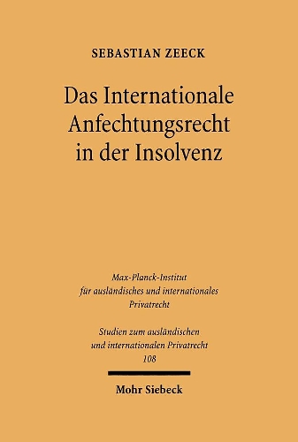 Das Internationale Anfechtungsrecht in Der Insolvenz: Die Anknupfung Der Insolvenzanfechtung