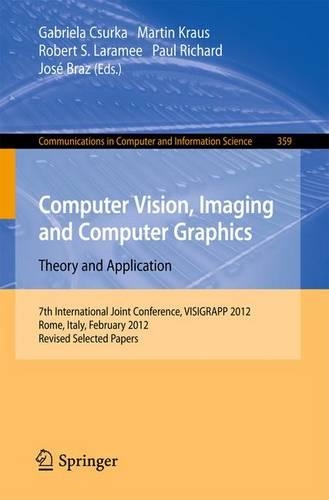 Computer Vision, Imaging and Computer Graphics - Theory and Applications: International Joint Conference, VISIGRAPP 2012, Rome, Italy, February 24-26, 2012. Revised Selected Papers(359 Communications in Computer and Information Science)