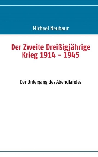 Der Zweite Dreißigjährige Krieg 1914 - 1945