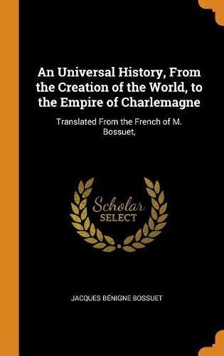An Universal History, from the Creation of the World, to the Empire of Charlemagne