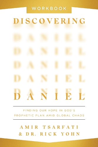 Discovering Daniel Workbook: Finding Our Hope in God’s Prophetic Plan Amid Global Chaos