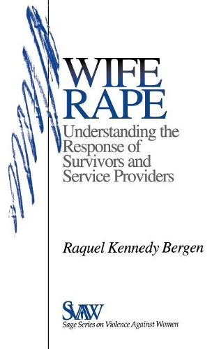 Wife Rape: Understanding the Response of Survivors and Service Providers(SAGE Series on Violence against Women)