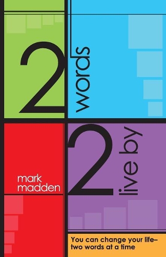 2 Words 2 Live By: You can change your life-two words at a time(English)