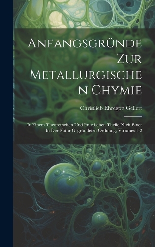 Anfangsgründe Zur Metallurgischen Chymie