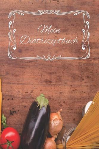 Mein Diätrezeptbuch: A5 Blanko Rezeptbuch zum selberschreiben mit Register - Für 100 Rezepte