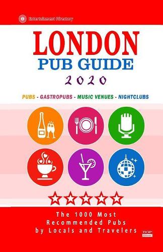 London Pub Guide 2020: The 1000 Most Recommended Bars and Pubs in London, England (Pub Guide 2020)