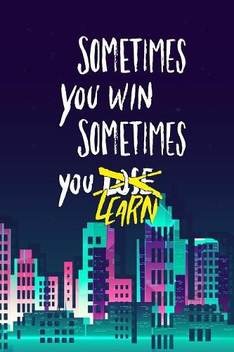 Sometimes You Win Sometimes You Lose Learn