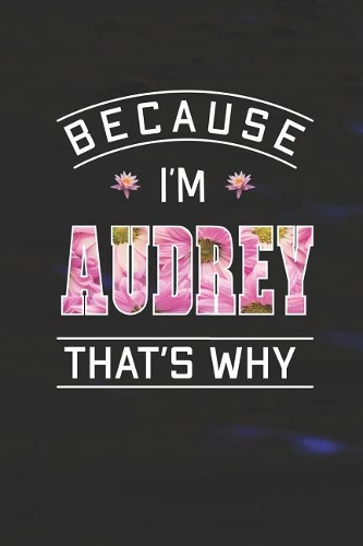 Because I'm Audrey That's Why