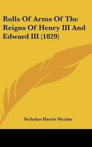 Rolls Of Arms Of The Reigns Of Henry III And Edward III (1829)