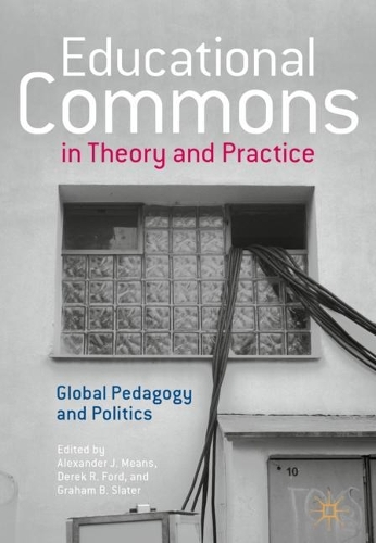 Educational Commons in Theory and Practice: Global Pedagogy and Politics