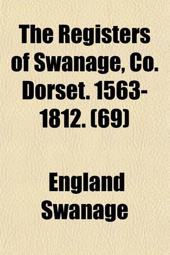 The Registers of Swanage, Co. Dorset. 1563-1812. (69)