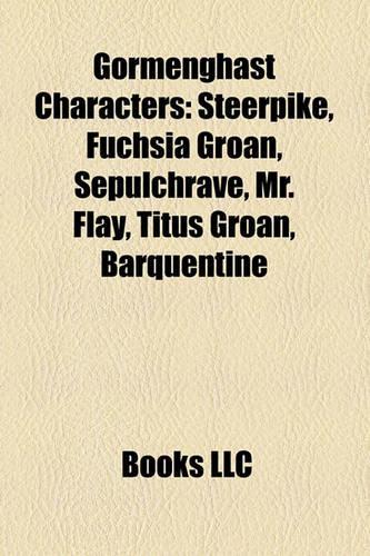 Gormenghast Characters: Steerpike, Fuchsia Groan, Sepulchrave, Mr. Flay, Titus Groan, Barquentine(English)