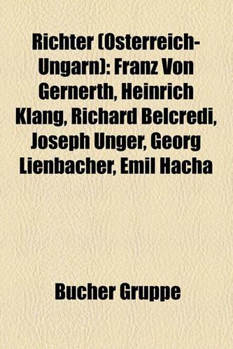 Richter (Osterreich-Ungarn): Franz Von Gernerth, Heinrich Klang, Richard Belcredi, Joseph Unger, Georg Lienbacher, Emil Hacha(German)