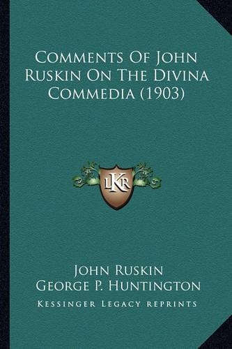 Comments Of John Ruskin On The Divina Commedia (1903): (English)