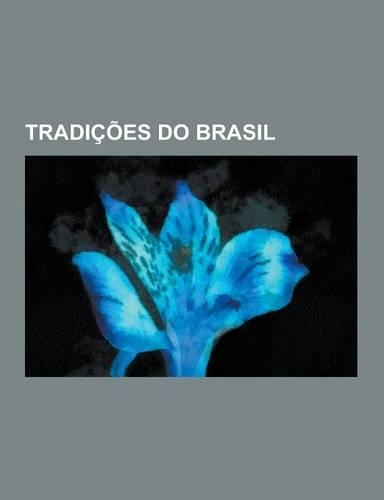 Tradicoes Do Brasil: Folclore Do Brasil, Mitologia Brasileira, Folclore Brasileiro, Folclore Do Espirito Santo, Jongo, Danca de Sao Goncalo