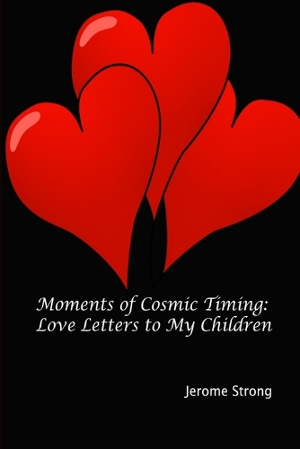 Moments of Cosmic Timing: Love Letters to My Children: Love Letters to My Children(English)