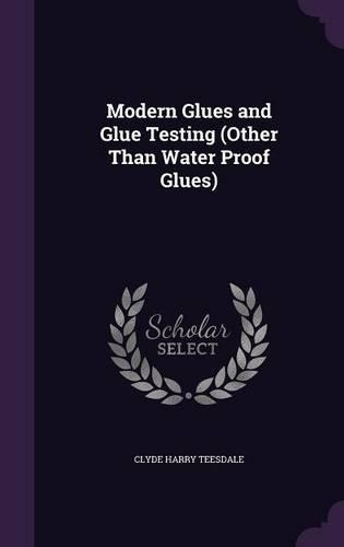 Modern Glues and Glue Testing (Other Than Water Proof Glues)