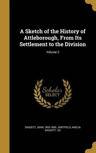 A Sketch of the History of Attleborough, From Its Settlement to the Division; Volume 2