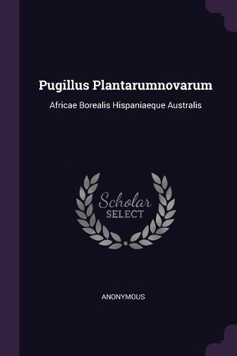 Pugillus Plantarumnovarum: Africae Borealis Hispaniaeque Australis