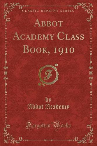 Abbot Academy Class Book, 1910 (Classic Reprint)