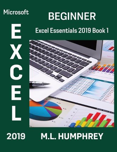 Excel 2019 Beginner: (1 Excel Essentials 2019)