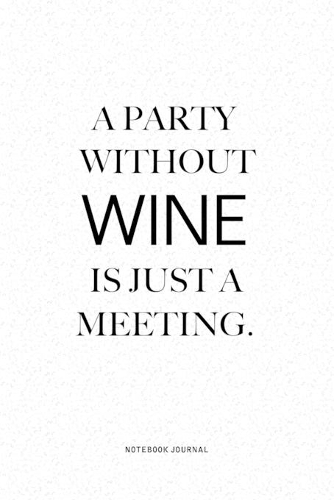 A Party Without Wine Is Just A Meeting