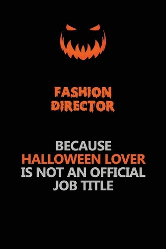 Fashion Director Because Halloween Lover Is Not An Official Job Title