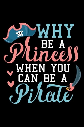 Why Be A Princess When You Can Be A Pirate