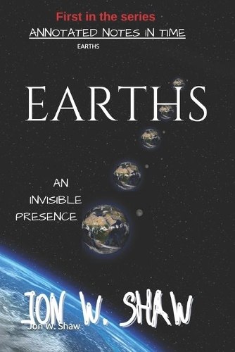 Earths: An Invisible Presence(1 Annotated Notes in Time)