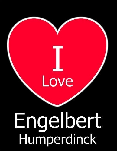 I Love Engelbert Humperdinck