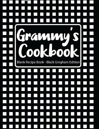 Grammy's Cookbook Blank Recipe Book Black Gingham Edition