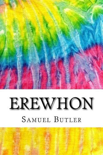 Erewhon: Includes MLA Style Citations for Scholarly Secondary Sources, Peer-Reviewed Journal Articles and Critical Essays (Squid Ink Classics)(Squid Ink Classics)