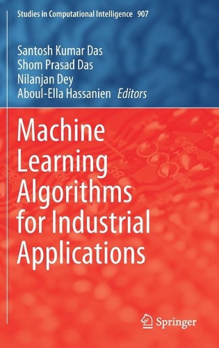 Machine Learning Algorithms for Industrial Applications: (907 Studies in Computational Intelligence)