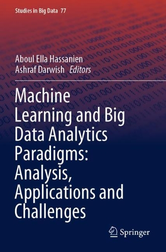 Machine Learning and Big Data Analytics Paradigms: Analysis, Applications and Challenges: (77 Studies in Big Data)
