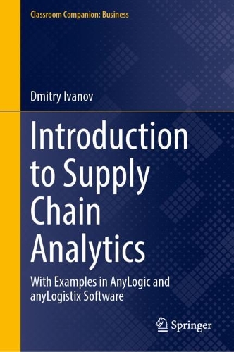 Introduction to Supply Chain Analytics: With Examples in Anylogic and Anylogistix Software
