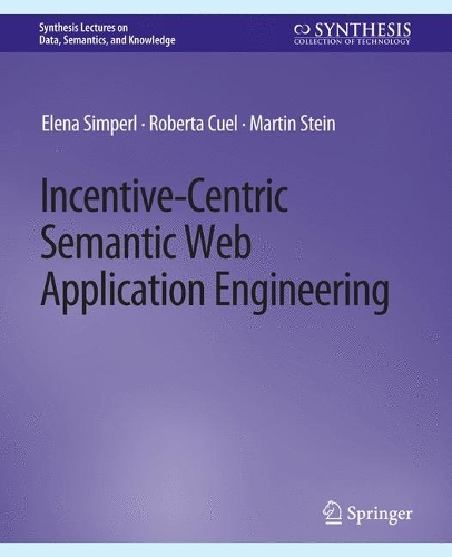 Incentive-Centric Semantic Web Application Engineering: (Synthesis Lectures on Data, Semantics, and Knowledge)
