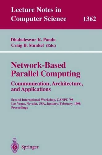 Network-Based Parallel Computing. Communication, Architecture, and Applications: Second International Workshop, CANPC'98, Las Vegas, Nevada, USA, January 31 - February 1, 1998, Proceedings(1362 Lecture Notes in Computer Science)