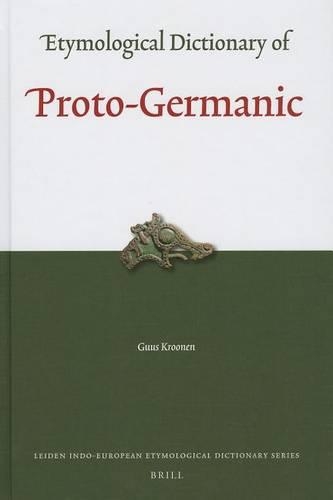 Etymological Dictionary of Proto-Germanic: (11 Leiden Indo-European Etymological Dictionary Series)
