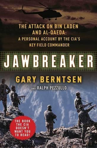 Jawbreaker: The Attack on Bin Laden and Al-Qaeda - a Personal Account by the CIA's Key Field Commander
