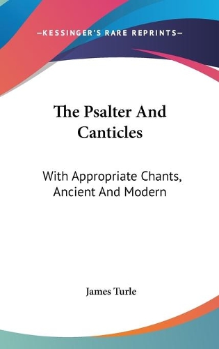 The Psalter And Canticles: With Appropriate Chants, Ancient And Modern