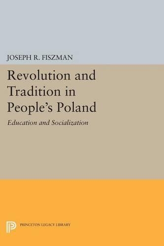 Revolution and Tradition in People's Poland: Education and Socialization(Princeton Legacy Library)