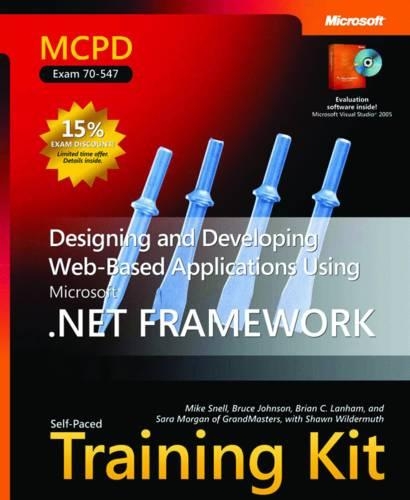 Designing and Developing Web-Based Applications Using the Microsoft® .NET Framework: MCPD Self-Paced Training Kit (Exam 70-547)