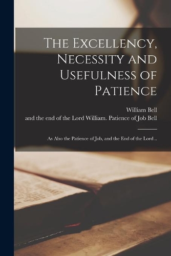 The Excellency, Necessity and Usefulness of Patience