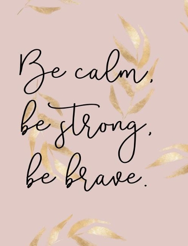 Be Calm, Be Strong, Be Brave. Composition Book