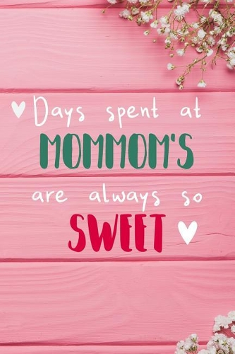 Days Spent At Mommom's Are Always So Sweet: Personalized Lined Diary / Journal - Make Your Mommom Smile With This Personalized Book to Write Memories in - Gift for Mother's Day, Christmas, or 